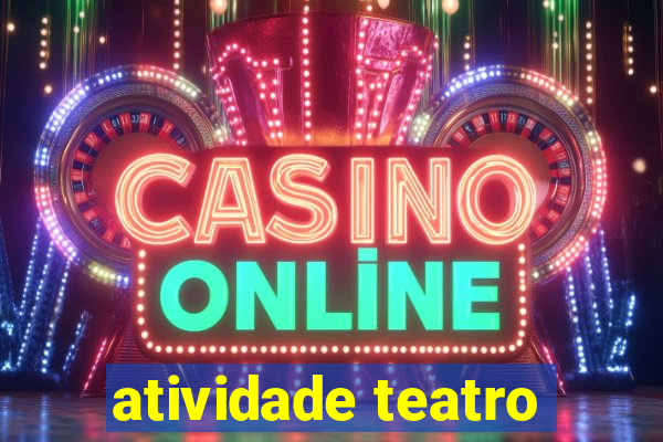 atividade teatro